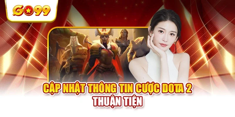 Cập nhật thông tin cược dota 2 thuận tiện
