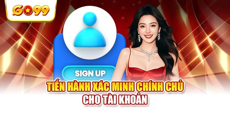 Tiến hành xác minh chính chủ cho tài khoản