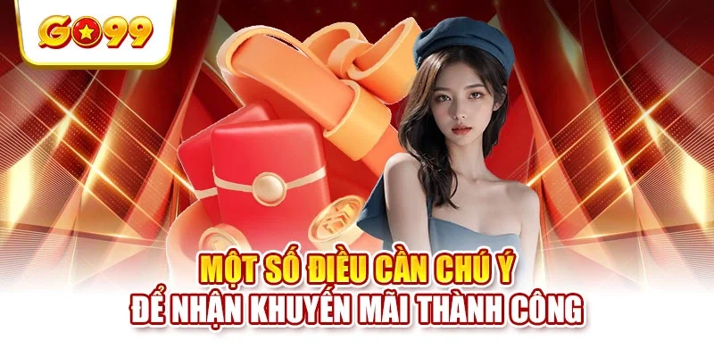 Một số điều cần chú ý để nhận khuyến mãi thành công Một số điều cần chú ý để nhận khuyến mãi thành công