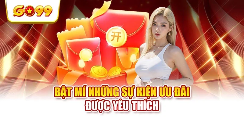 Bật mí những sự kiện ưu đãi được yêu thích Bật mí những sự kiện ưu đãi được yêu thích
