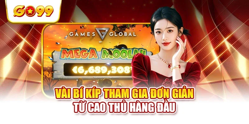 Vài bí kíp tham gia đơn giản từ cao thủ hàng đầu Vài bí kíp tham gia đơn giản từ cao thủ hàng đầu