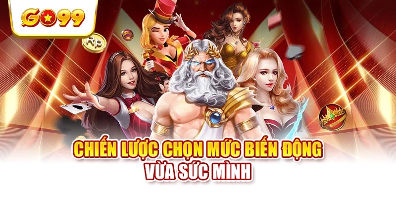 Chiến lược chọn mức biến động vừa sức mình Chiến lược chọn mức biến động vừa sức mình